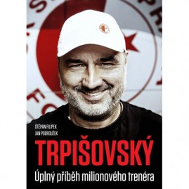 Trpišovský: Úplný příběh milionového trenéra